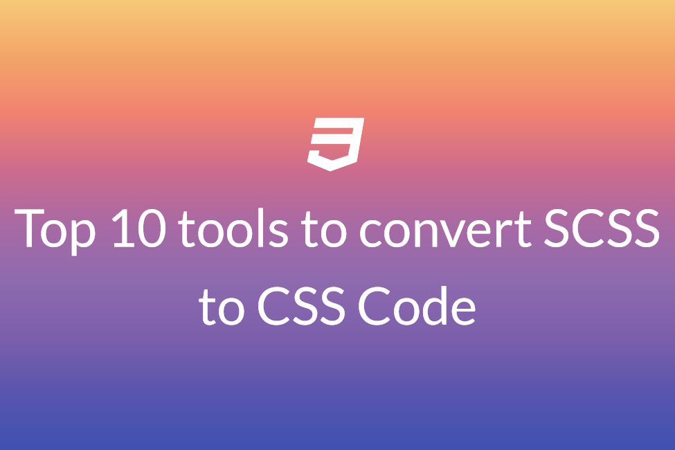 Top 10 tools to convert SCSS to CSS Code